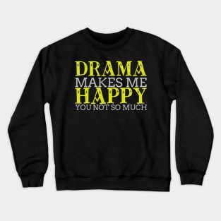 Drama Makes Me Happy Cool Creative Typography Design Crewneck Sweatshirt